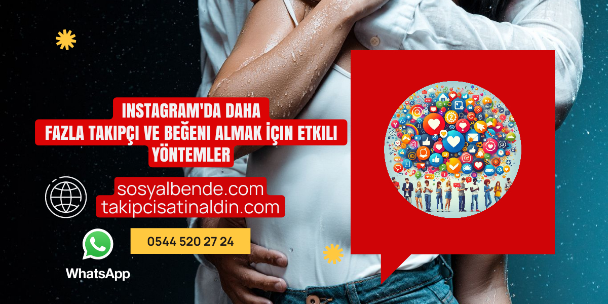 Instagram'da Daha Fazla Takipçi ve Beğeni Almak İçin Etkili Yöntemler