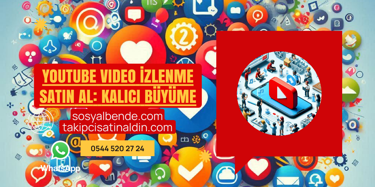 YouTube Video İzlenme Satın Al: Kalıcı Büyüme Rehberi