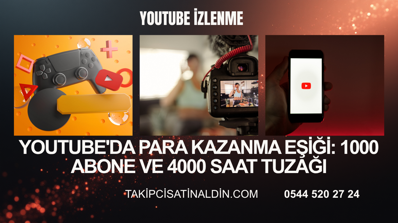 YouTube'da Para Kazanma Eşiği: 1000 Abone ve 4000 Saat Tuzağı