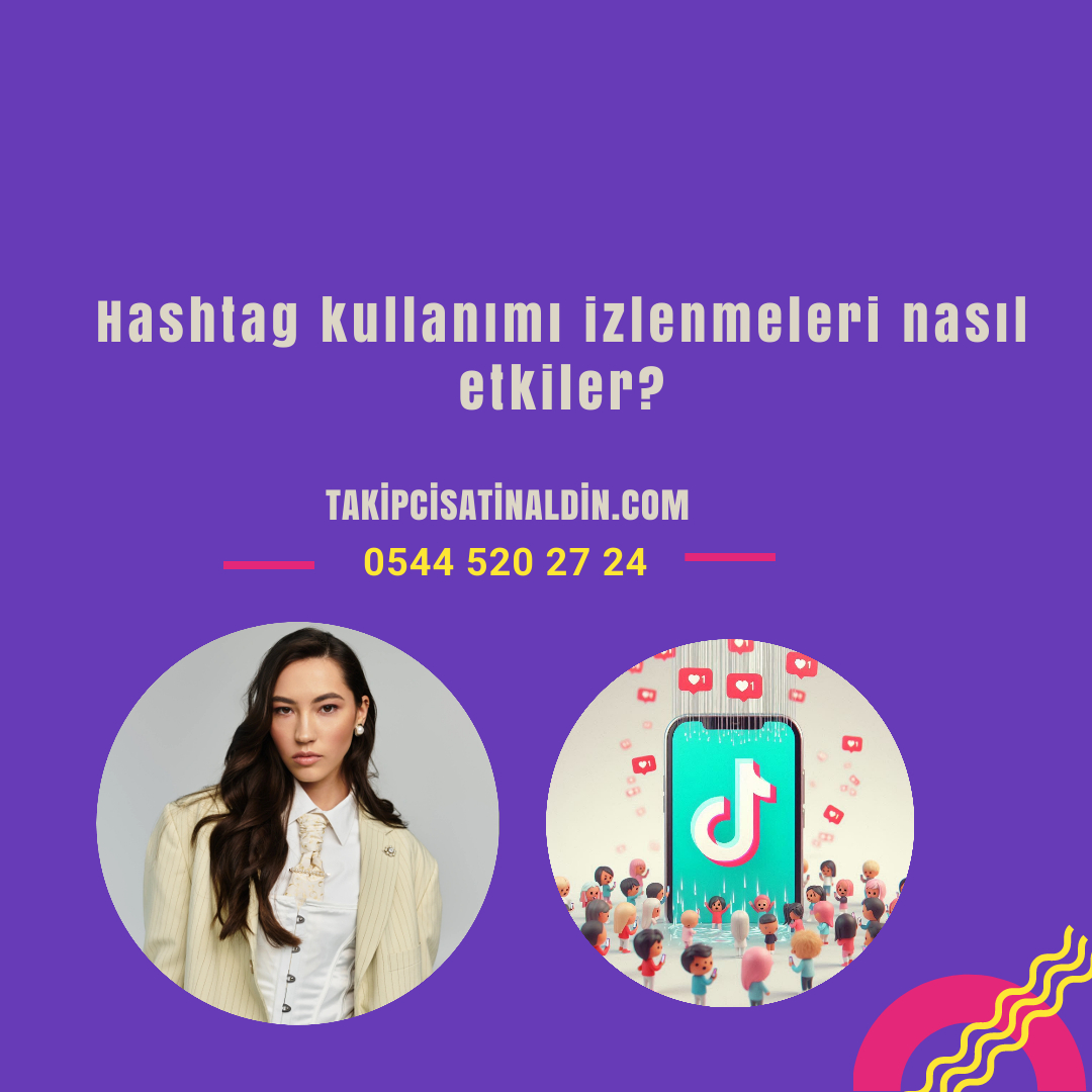 Hashtag Kullanımı İzlenmeleri Nasıl Etkiler?