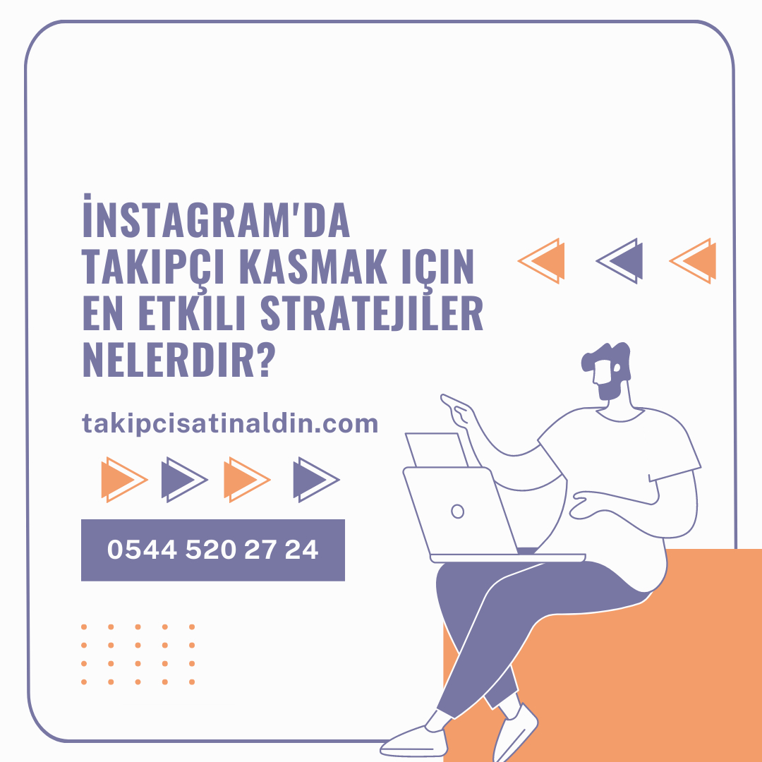 İnstagram'da takipçi kasmak için en etkili stratejiler nelerdir?