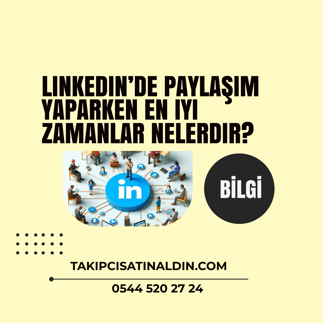 Linkedin’de paylaşım yaparken en iyi zamanlar nelerdir?
