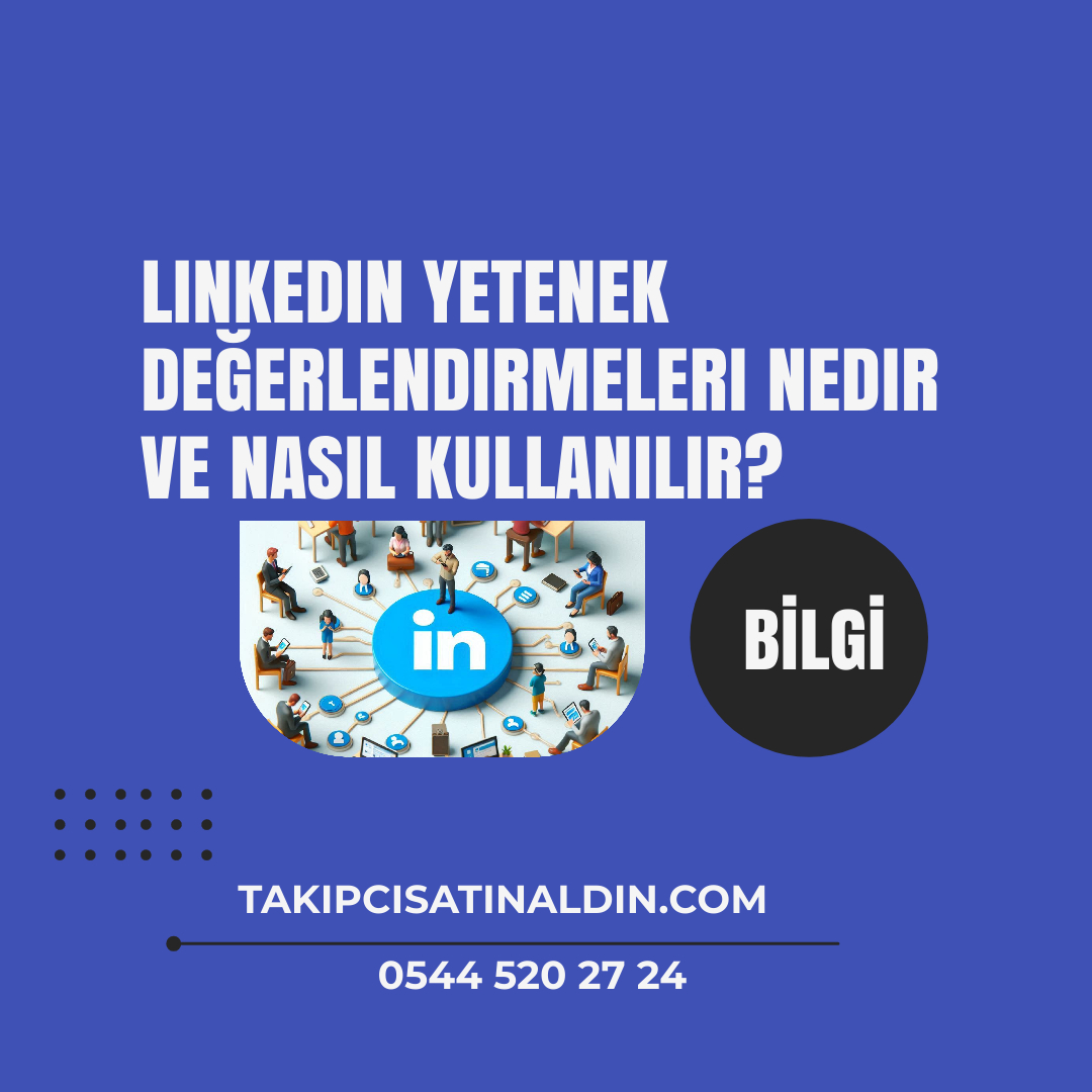 Linkedin Yetenek Değerlendirmeleri nedir ve nasıl kullanılır?