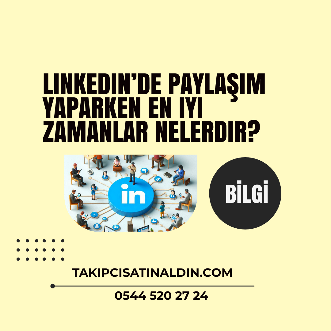 Linkedin’de paylaşım yaparken en iyi zamanlar nelerdir?