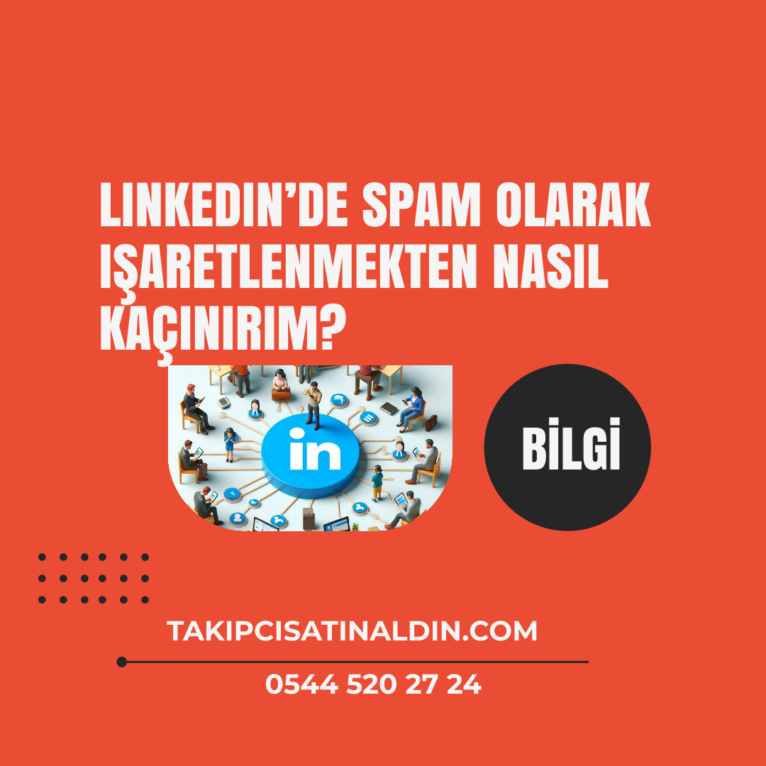 LinkedIn’de spam olarak işaretlenmekten nasıl kaçınırım?