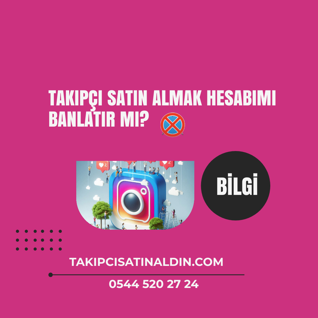 Takipçi Satın Almak Hesabımı Banlatır mı?