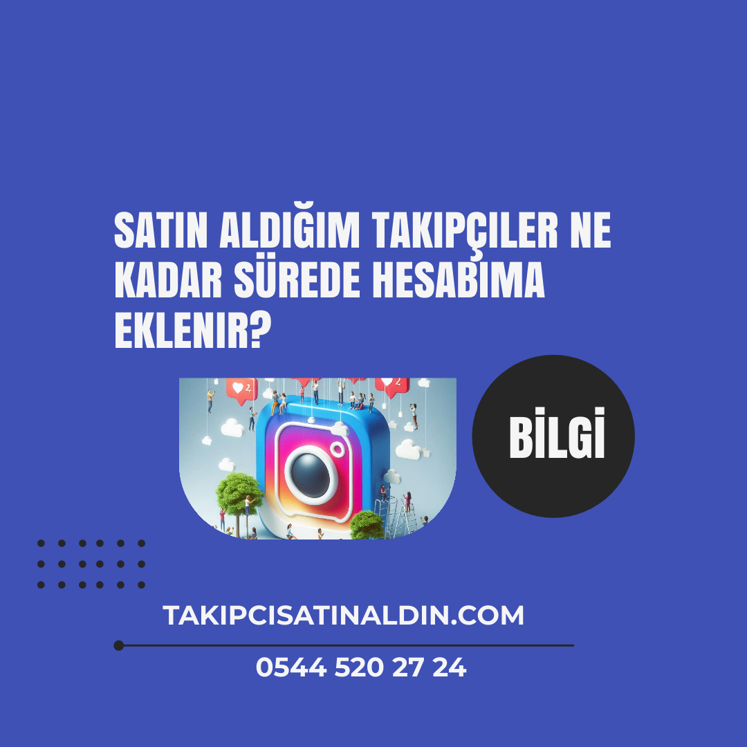 Satın Aldığım Takipçiler Ne Kadar Sürede Hesabıma Eklenir?
