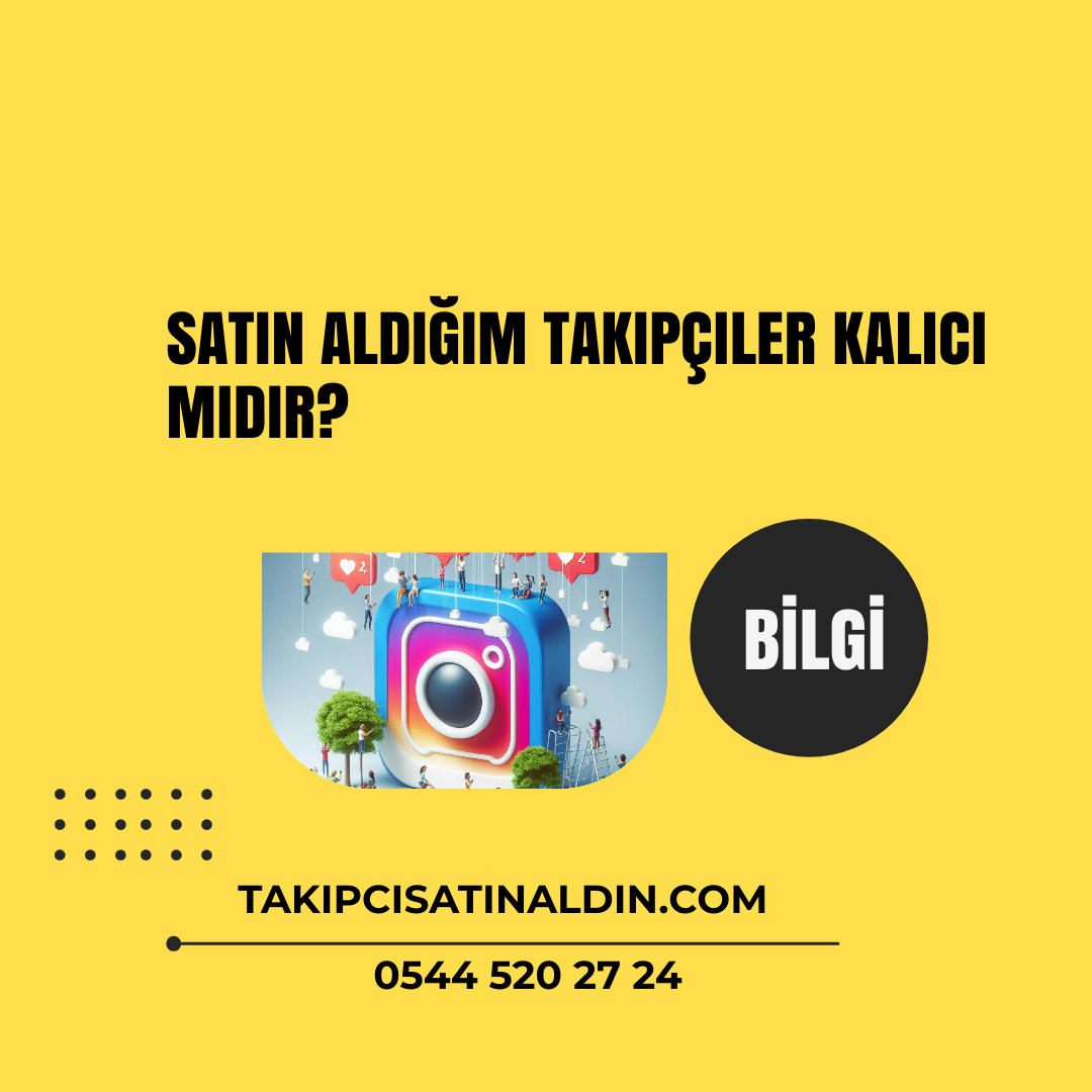 Satın aldığım takipçiler kalıcı mıdır?
