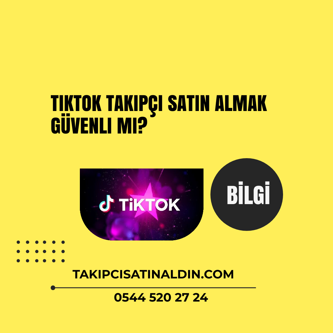 TikTok takipçi satın almak güvenli mi?