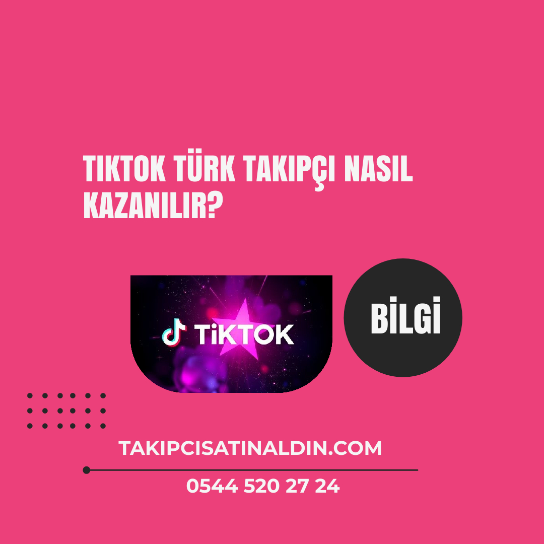 TikTok’ta Türk Takipçi Nasıl Kazanılır? Etkili Stratejiler