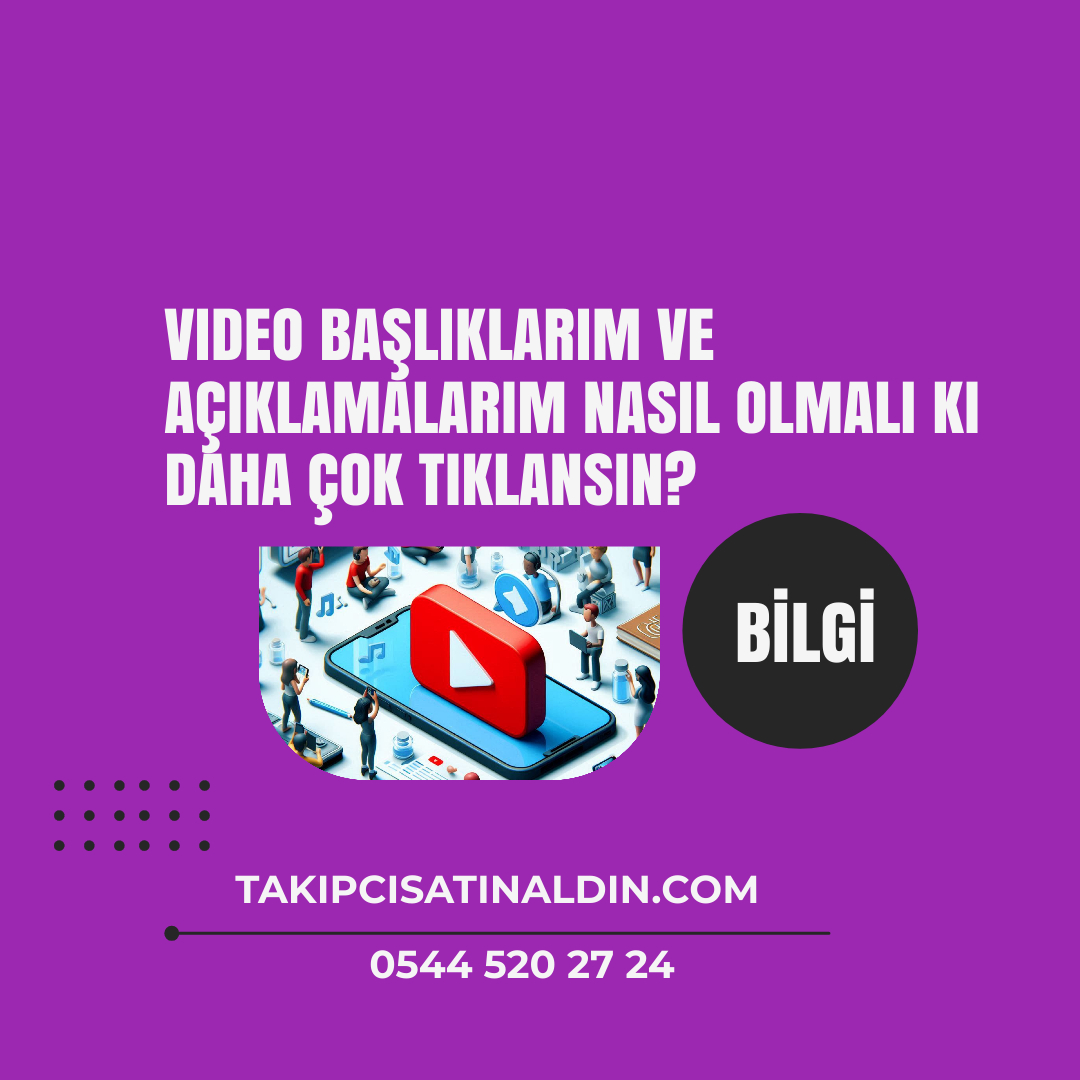 Video başlıklarım ve açıklamalarım nasıl olmalı ki daha çok tıklansın?