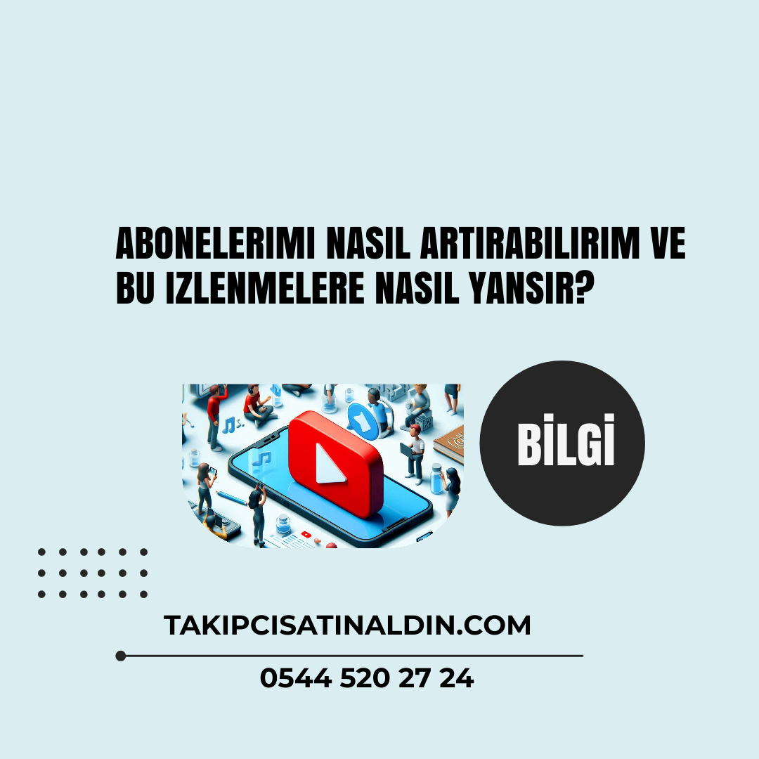 YouTube Abone Sayınızı Artırın, İzlenmelerinizi Katlayın!