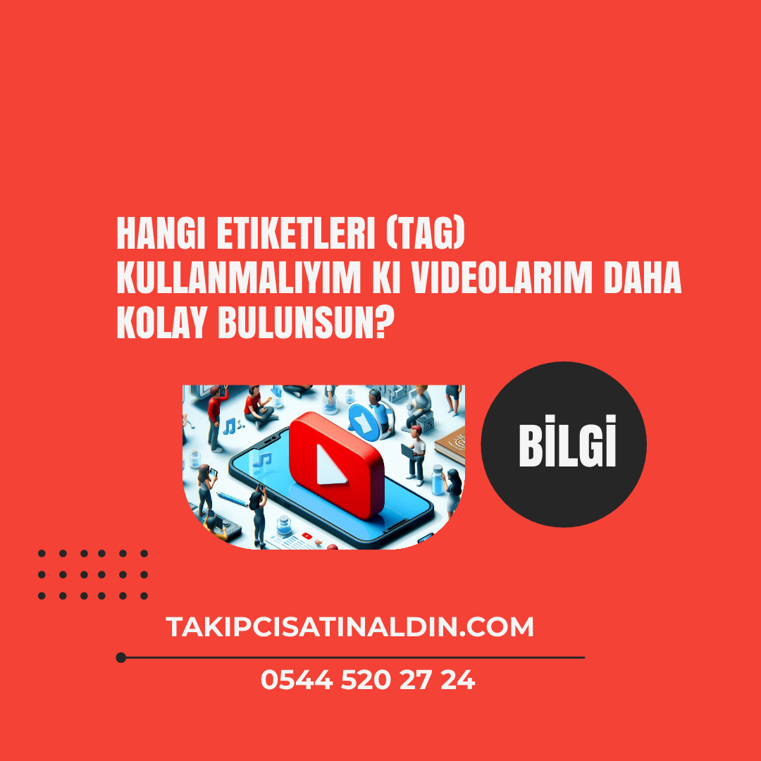 Hangi etiketleri (tag) kullanmalıyım ki videolarım daha kolay bulunsun?