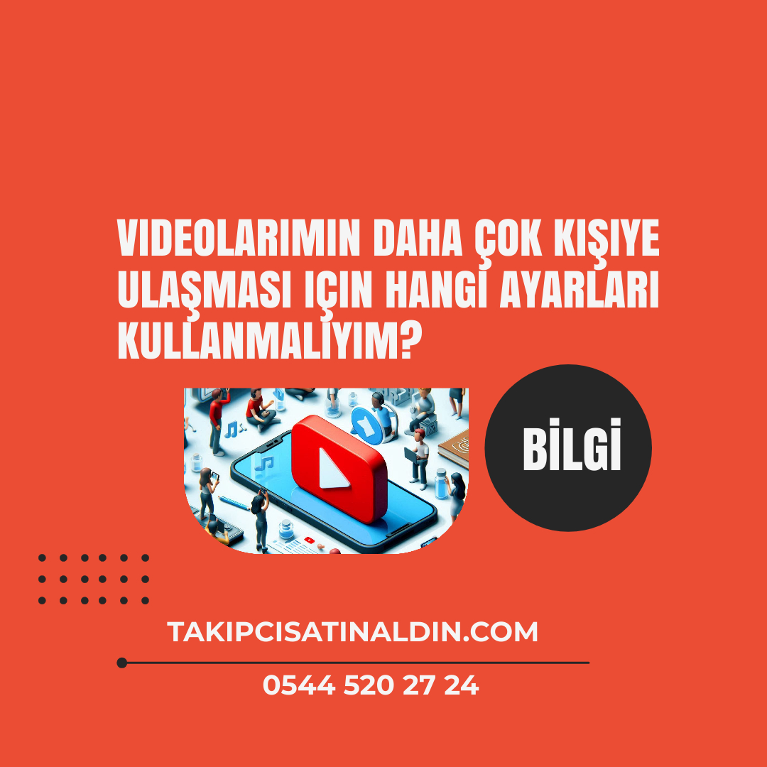 Videolarımın daha çok kişiye ulaşması için hangi ayarları kullanmalıyım?
