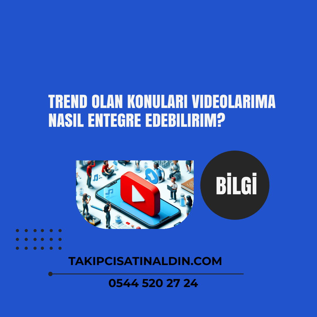 Trend olan konuları videolarıma nasıl entegre edebilirim?