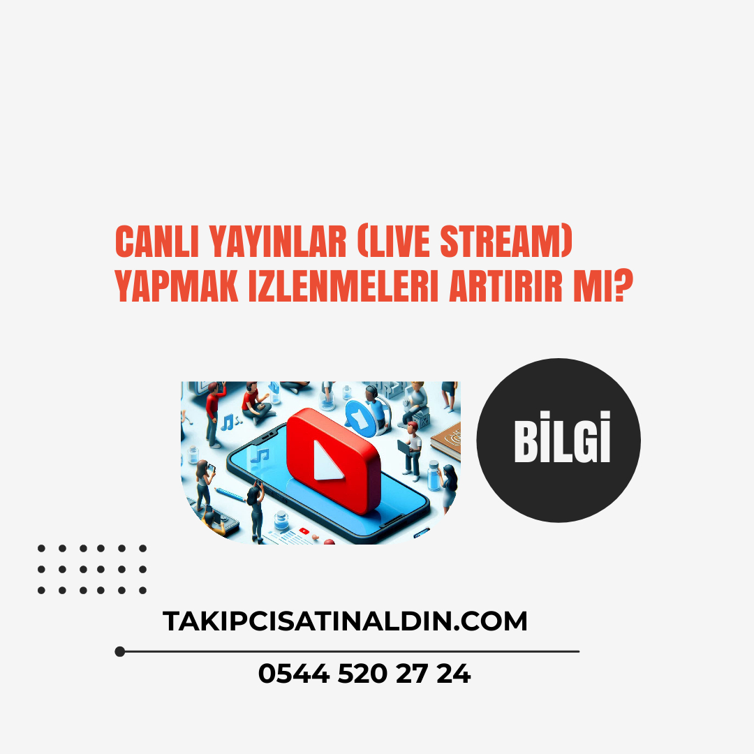 Canlı yayınlar (live stream) yapmak izlenmeleri artırır mı?