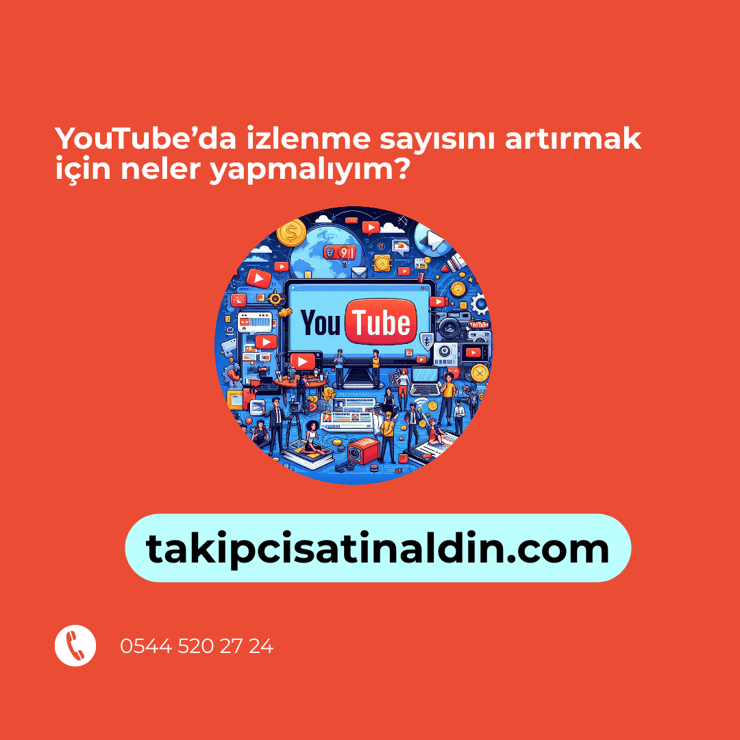 YouTube’da izlenme sayısını artırmak için neler yapmalıyım?